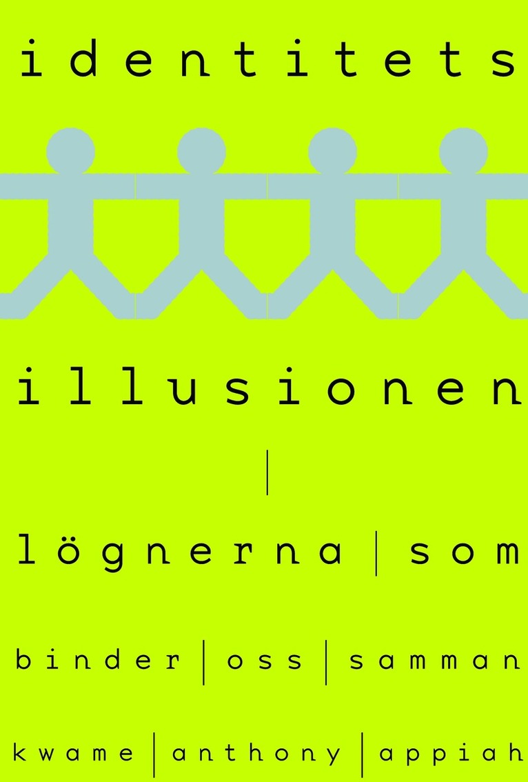 Kwame Anthony Appiah - Identitetsillusionen : lögnerna som binder oss samman, Inbunden