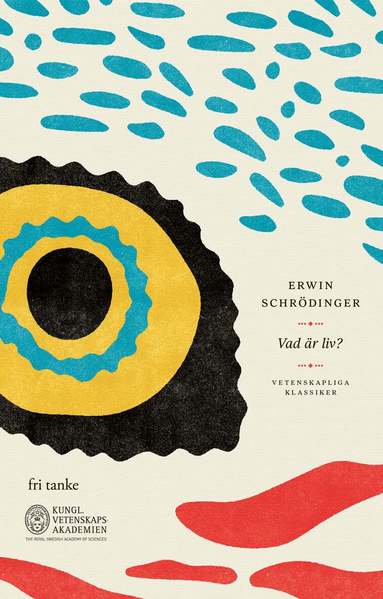 Erwin Schrödinger - Vad är liv? : ett fysikaliskt perspektiv på den levande cellen, Inbunden