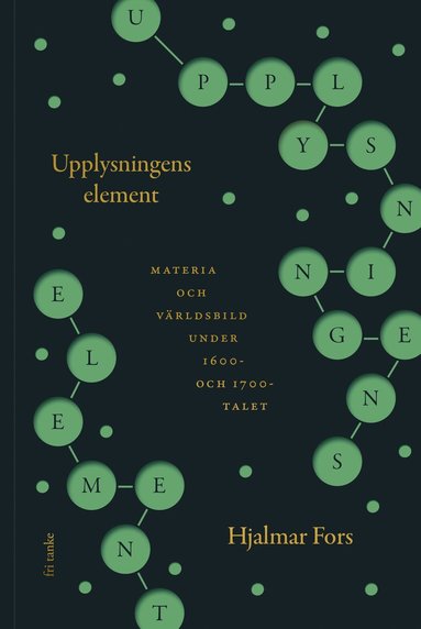 bokomslag Upplysningens element : materia och världsbild under 1600- och 1700-talet