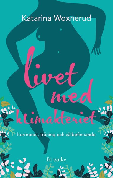 bokomslag Livet med klimakteriet : hormoner, träning, välbefinnande