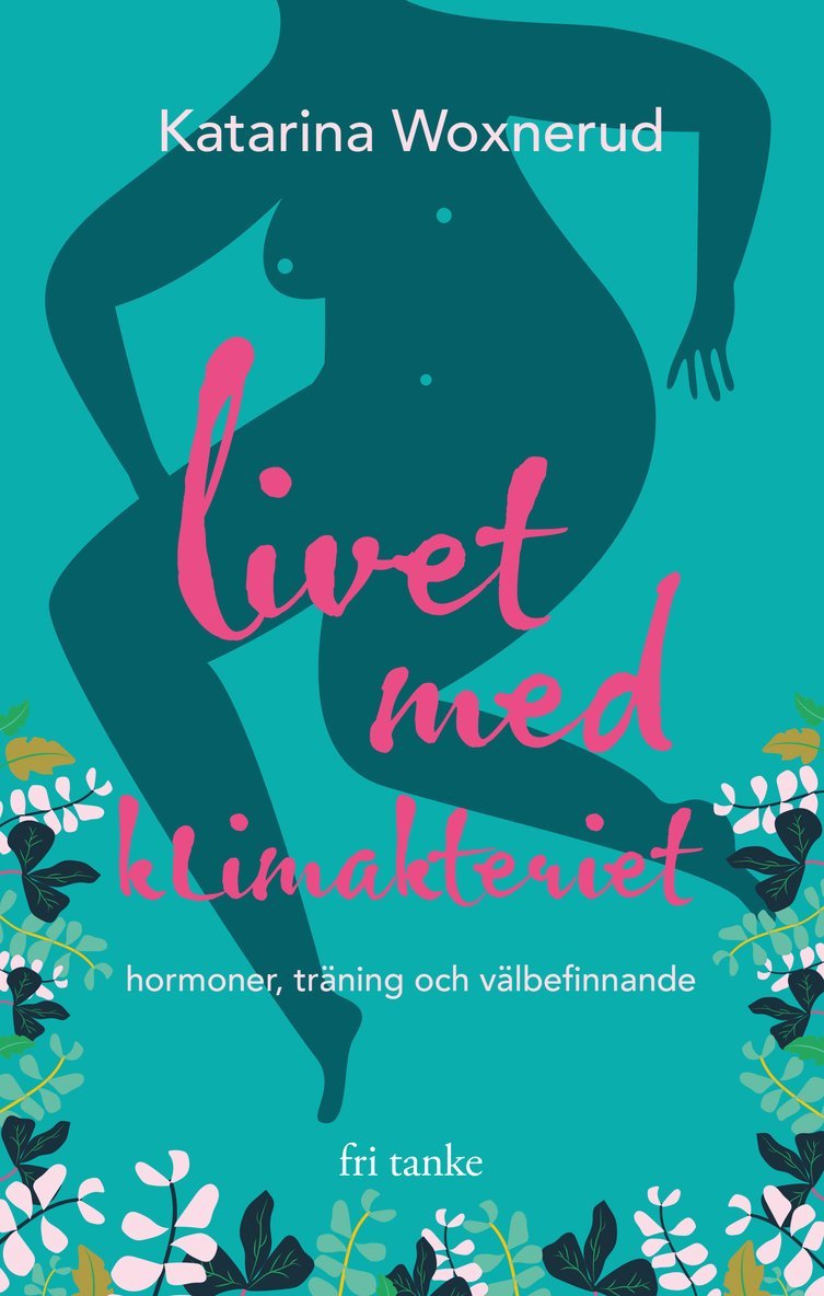 Katarina Woxnerud, Katarina Woxnerud - Livet med klimakteriet : hormoner, träning, välbefinnande, Inbunden