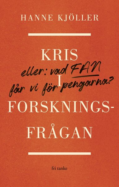 bokomslag Kris i forskningsfrågan : eller vad fan får vi för pengarna