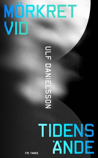 Ulf Danielsson - Mörkret vid tidens ände : en bok om universums mörka sida, Pocket
