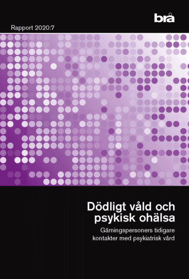 bokomslag Dödligt våld och psykisk ohälsa. Brå rapport 2020:7 : Gärningspersoners tid