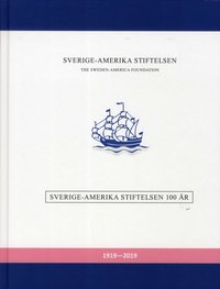 bokomslag Sverige-Amerika Stiftelsen 100 år 1919-2019