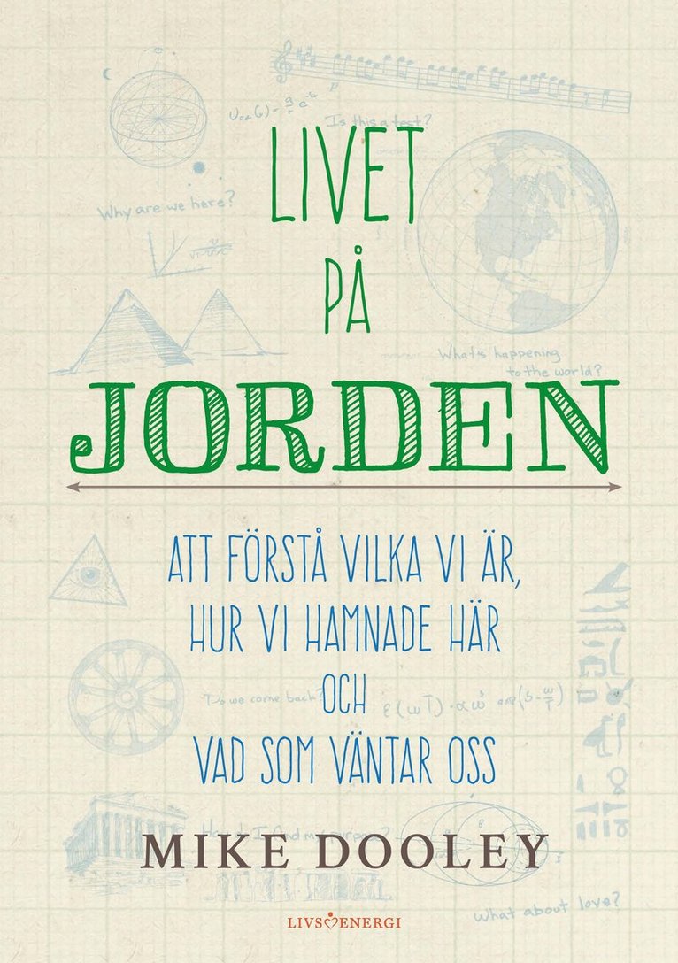 Livet på jorden : att förstå vilka vi är, hur vi hamnade här och vad som väntar oss 1