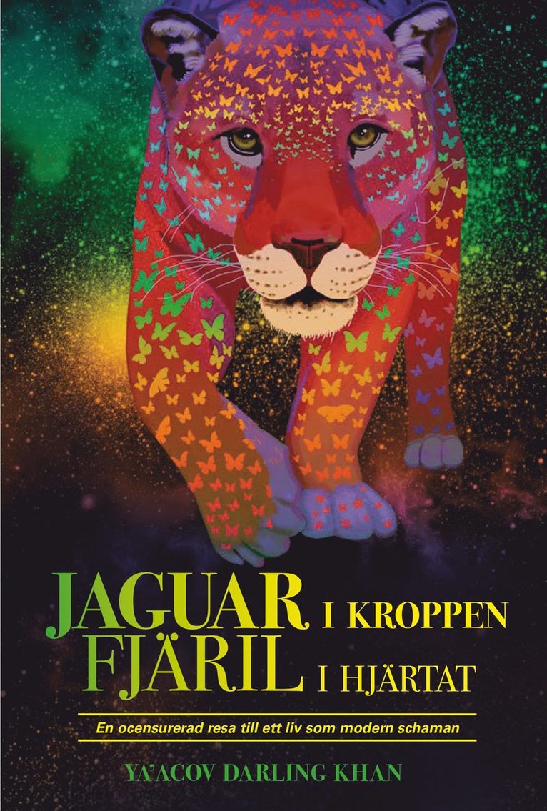 Ya'Acov Darling Khan - Jaguar i kroppen - Fjäril i hjärtat, Inbunden