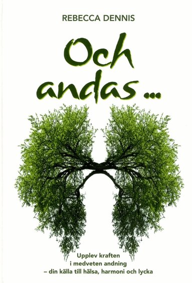 Rebecca Dennis - Och andas ... : upplev kraften i medveten andning - din källa till hälsa, harmoni och lycka, Kartonnage