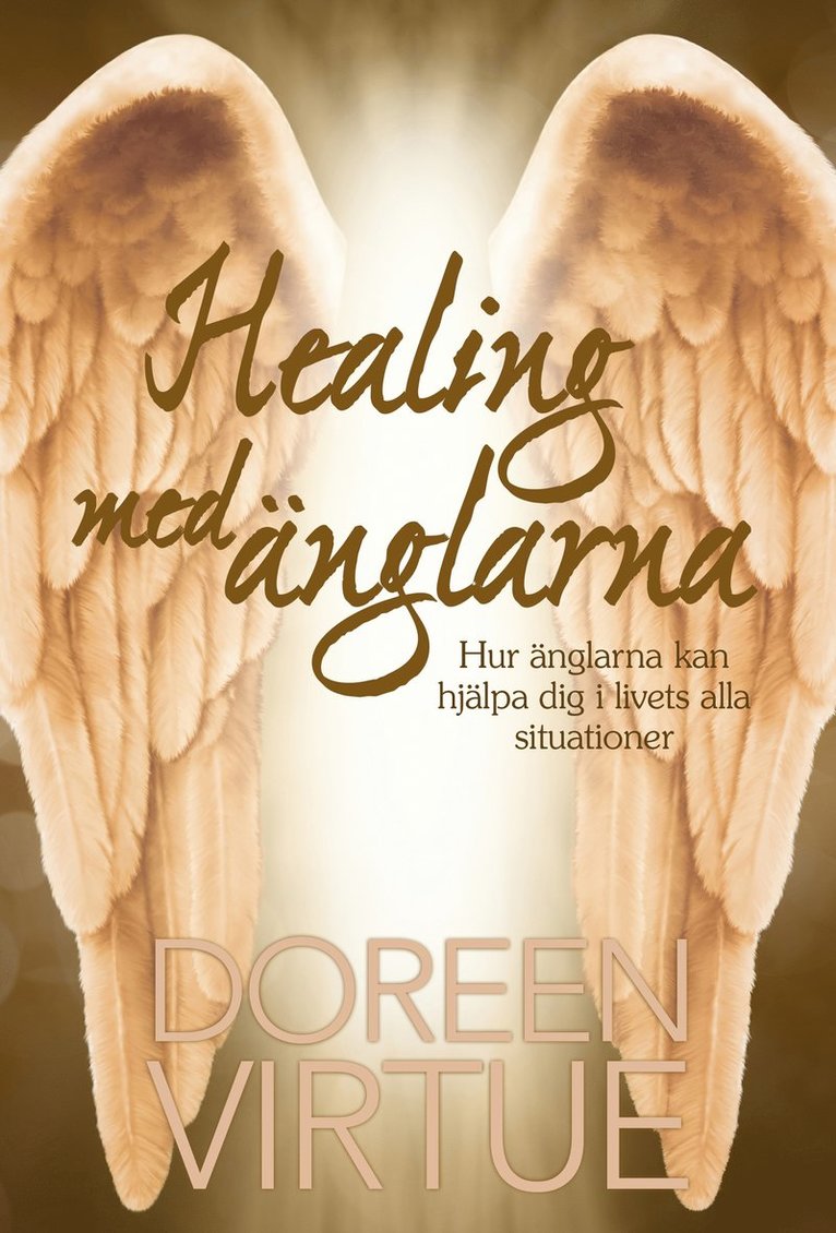 Doreen Virtue - Healing med änglarna : hur änglarna kan hjälpa dig i livets alla situationer, Inbunden