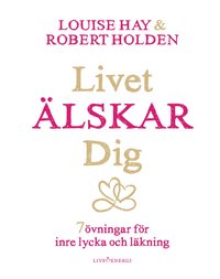 bokomslag Livet älskar dig : 7 övningar för inre lycka och läkning