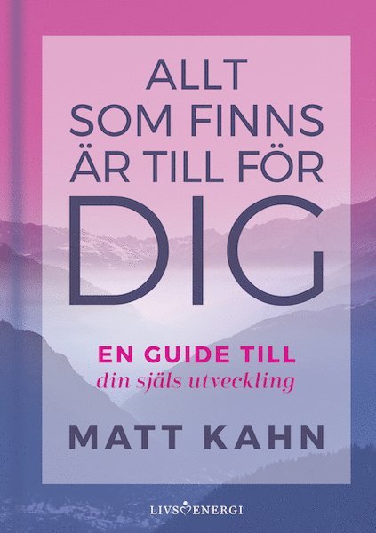 Matt Kahn - Allt som finns är till för dig : en guide till din själs utveckling, Kartonnage