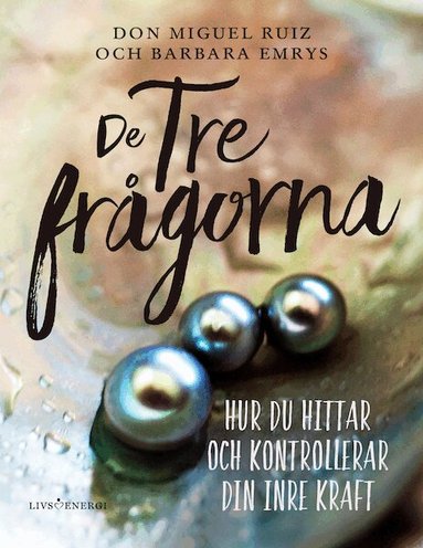 Don Miguel Ruiz, Barbara Emrys - De tre frågorna : hur du hittar och kontrollerar din inre kraft, Inbunden