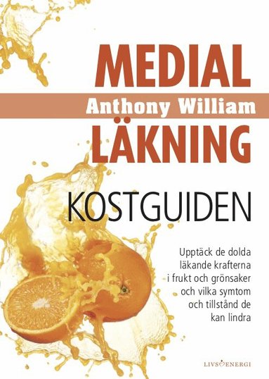 Anthony William - Medial läkning : kostguiden, Inbunden