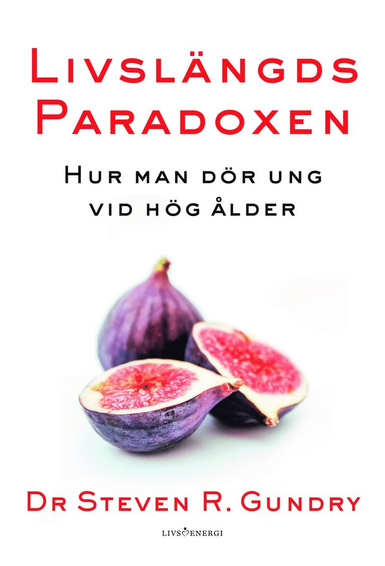 Steven R. Gundry, Jodi Lipper - Livslängdsparadoxen : hur man dör ung vid hög ålder, Inbunden