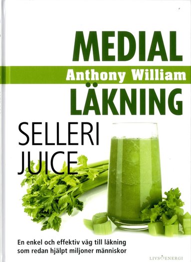 Anthony William - Medial läkning : sellerijuice, Inbunden