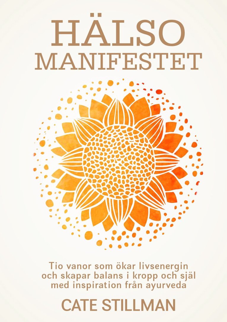 Hälsomanifestet : tio vanor som ökar livsenergin och skapar balans i kropp och själ med inspiration från ayurveda 1