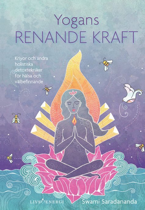 Swami Saradananda - Yogans renande kraft : kriyor och andra holistiska detoxtekniker för hälsa och välbefinnande, Inbunden