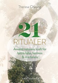 bokomslag 21 ritualer : använd naturens kraft för bättre hälsa, harmoni & inre balans