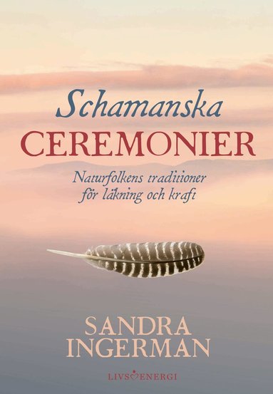 bokomslag Schamanska ceremonier : naturfolkens traditioner för läkning och kraft