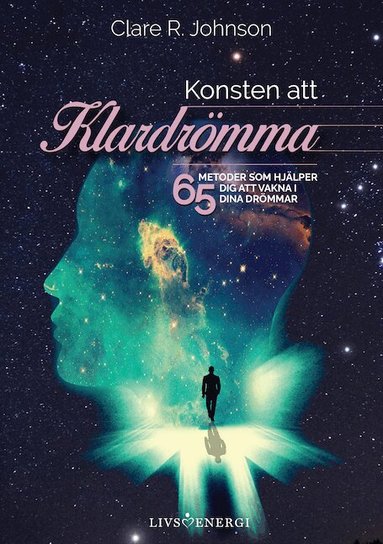 Clare R. Johnson - Konsten att klardrömma : 65 metoder som hjälper dig att vakna i dina drömmar, Inbunden