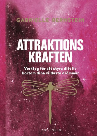 Gabrielle Bernstein - Attraktionskraften : verktyg för att styra ditt liv bortom dina vildaste drömmar, Häftad