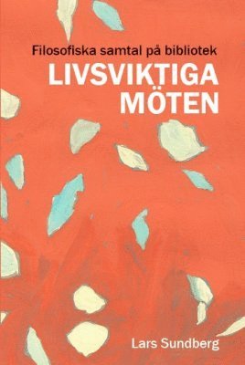 Lars Sundberg - Livsviktiga möten : filosofiska samtal på bibliotek, Häftad