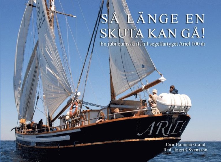 Så länge en skuta kan gå! : en jubileumsskrift till fartyget Ariel 100 år 1