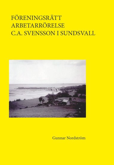 bokomslag Föreningsrätt, arbetarrörelse, C.A. Svensson i Sundsvall