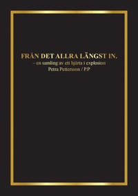 bokomslag Från det allra längst in : en samling av ett hjärta i explosion