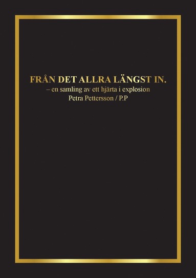 bokomslag Från det allra längst in : en samling av ett hjärta i explosion