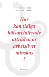 bokomslag Hur kan tidiga hälsorelaterade utträden ur arbetslivet minskas?