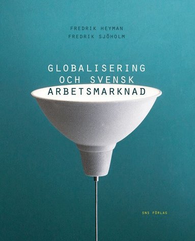 Fredrik Heyman, Fredrik Sjöholm - Globalisering och svensk arbetsmarknad, Häftad