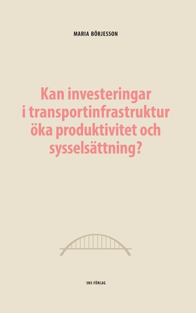 bokomslag Kan investeringar i transportinfrastruktur öka produktivitet och sysselsättning?