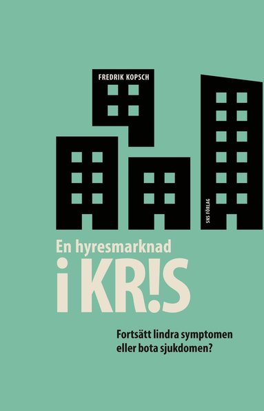 bokomslag En hyresmarknad i kris : fortsätt lindra symptomen eller bota sjukdomen?