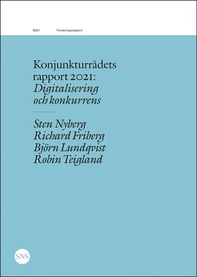 Sten Nyberg, Richard Friberg, Björn Lundqvist, Robin Teigland - Konjunkturrådets rapport 2021: Digitalisering och konkurrens, Häftad