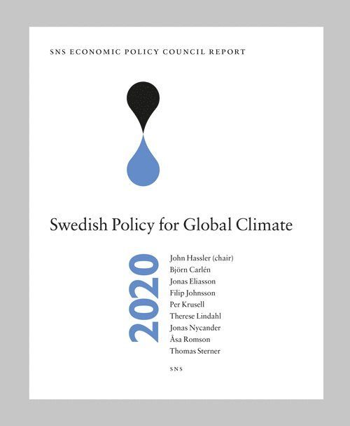John Hassler, Björn Carlén, Jonas Eliasson, Filip Johnsson, Per Krusell, Therese Lindahl, Jonas Nycander, Åsa Romson, Thomas Sterner - SNS Economic Policy Council Report 2020 : Swedish Policy for Global Climate, Inbunden