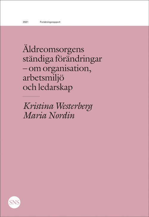 Kristina Westerberg, Maria Nordin - Äldreomsorgens ständiga förändringar : organisation, arbetsmiljö, ledarskap, Häftad
