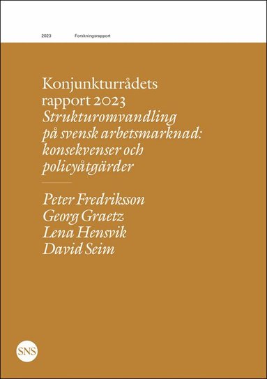 Peter Fredriksson, Georg Graetz, Lena Hensvik, David Seim - Konjunkturrådets rapport 2023. Strukturomvandling på svensk arbetsmarknad, Häftad