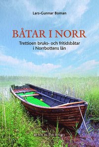 bokomslag Båtar i norr : trettioen bruks- och fritidsbåtar i Norrbottens län