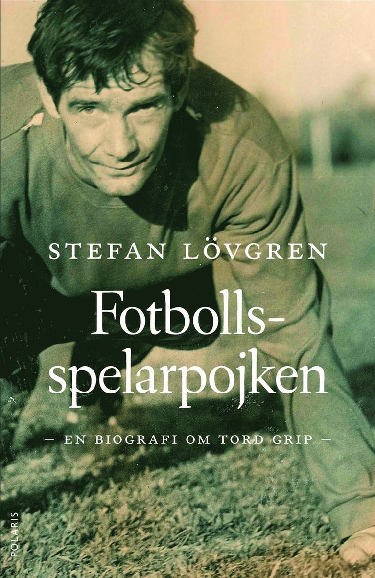 Fotbollsspelarpojken : en biografi om Tord Grip 1