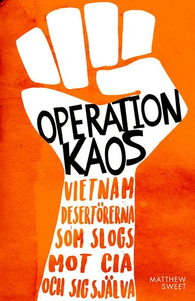 Matthew Sweet - Operation Kaos : Vietnamdesertörerna som slogs mot CIA och sig själva, Inbunden