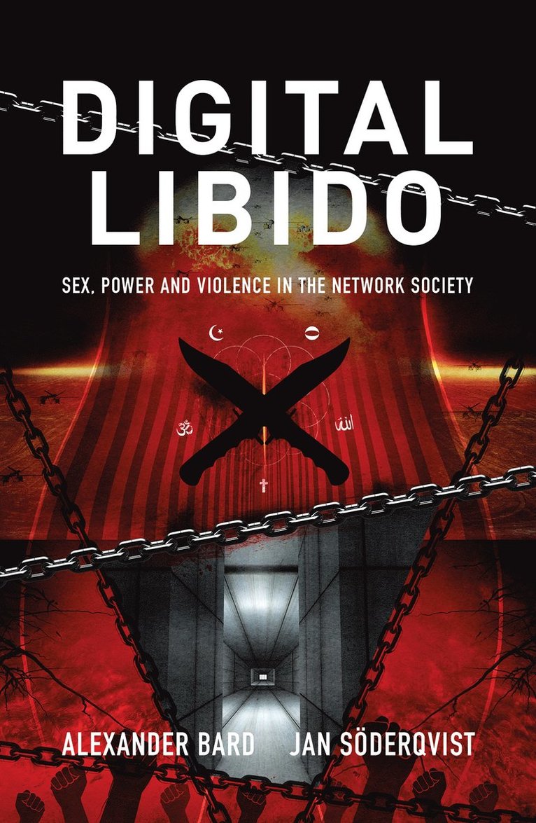 Alexander Bard, Jan Söderqvist - Digital Libido : sex, power and violence in the network society, Häftad