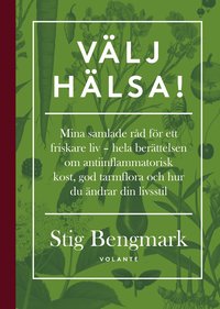 bokomslag Välj hälsa! : mina samlade råd för ett friskare liv - hela berättelsen om antiinflammatorisk kost, god tarmflora och hur du ändrar din livsstil