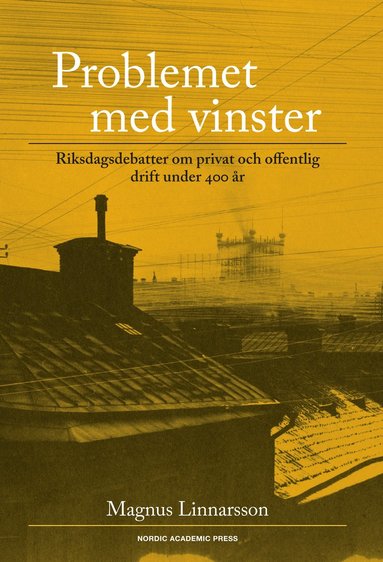 bokomslag Problemet med vinster : riksdagsdebatter om privat och offentlig drift under 400 år