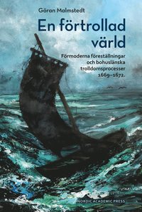 bokomslag En förtrollad värld : förmoderna föreställningar och bohuslänska trolldomsprocesser 1669-1672