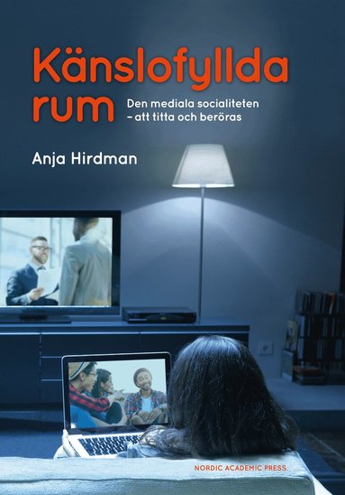 Anja Hirdman - Känslofyllda rum: Den mediala socialiteten - att titta och beröras, Inbunden