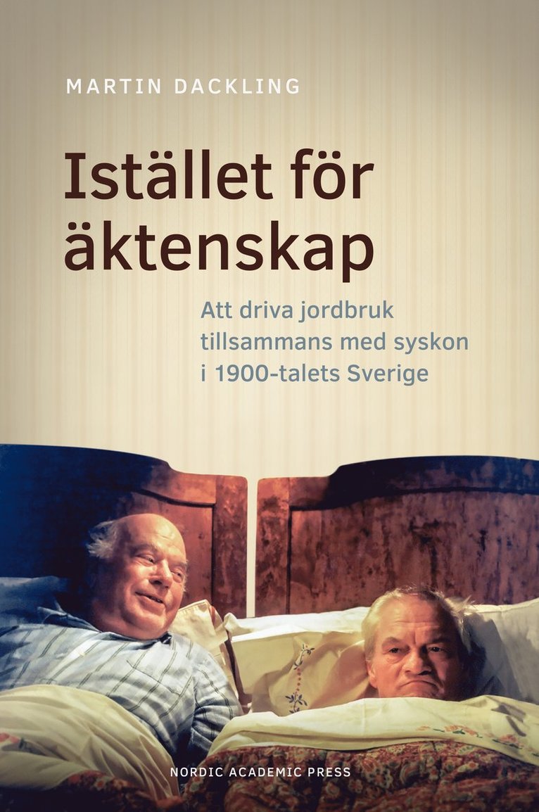 Istället för äktenskap : att driva jordbruk tillsammans med syskon i 1900-talets Sverige 1