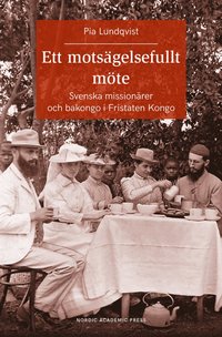 bokomslag Ett motsägelsefullt möte : svenska missionärer och bakongo i Fristaten Kong