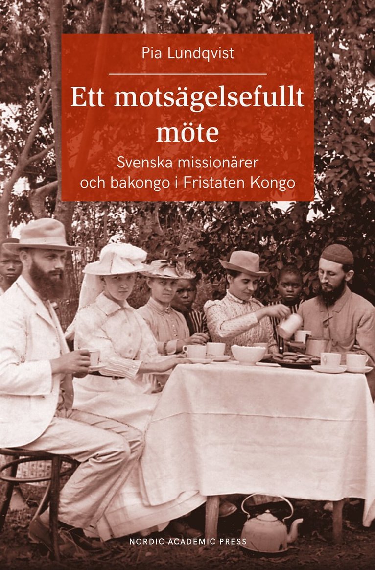 Ett motsägelsefullt möte : svenska missionärer och bakongo i Fristaten Kong 1