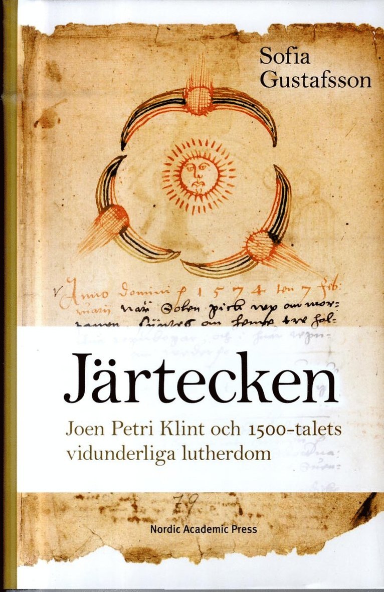 Sofia Gustafsson - Järtecken : Joen Petri Klint och 1500-talets vidunderliga lutherdom, Inbunden